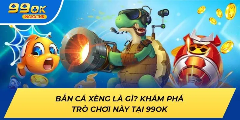 Bắn Cá Xèng Là Gì? Khám Phá Trò Chơi Này Tại 99ok