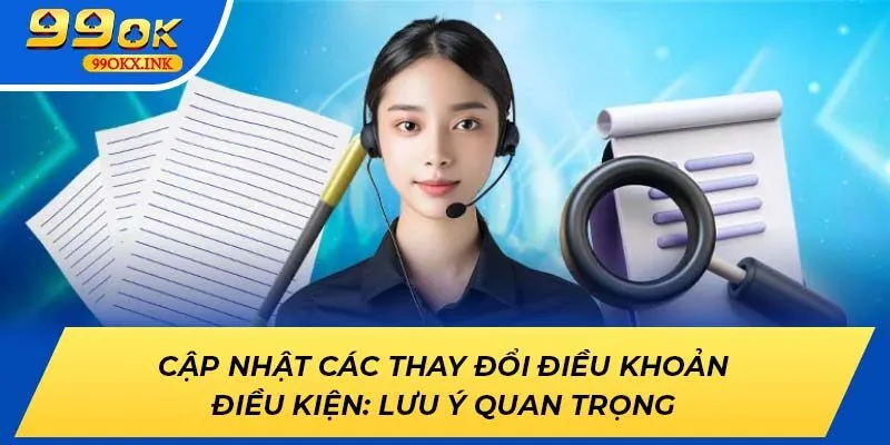 Cập nhật các thay đổi Điều Khoản Điều Kiện: Lưu ý quan trọng