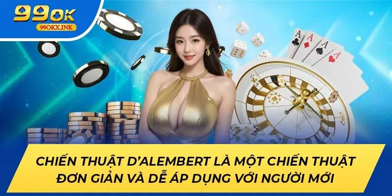 Chiến thuật D’alembert là một chiến thuật đơn giản và dễ áp dụng với người mới