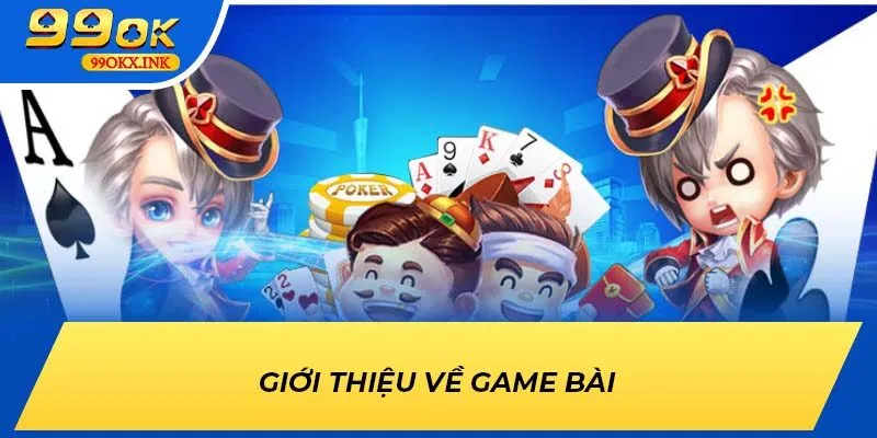Giới thiệu về sảnh game bài 99OK