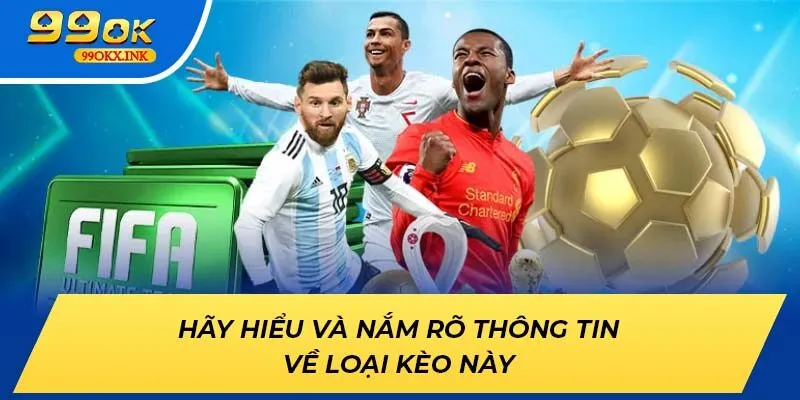 Hãy hiểu và nắm rõ thông tin về loại kèo này