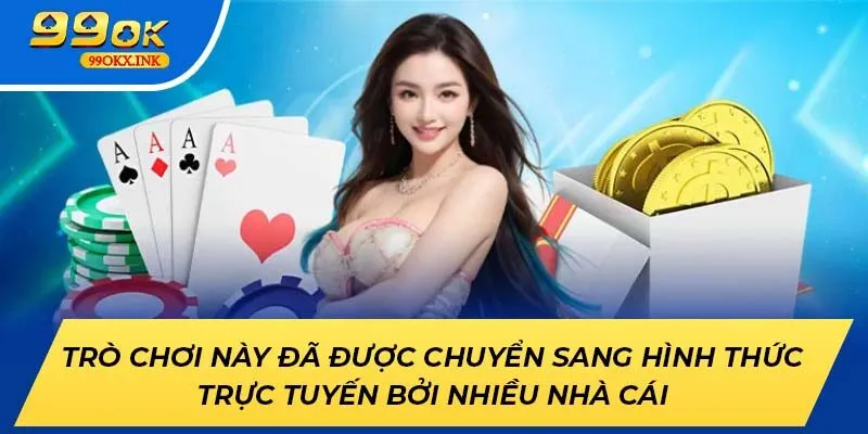 Trò chơi này đã được chuyển sang hình thức trực tuyến bởi nhiều nhà cái