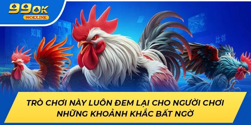 Trò chơi này luôn đem lại cho người chơi những khoảnh khắc bất ngờ
